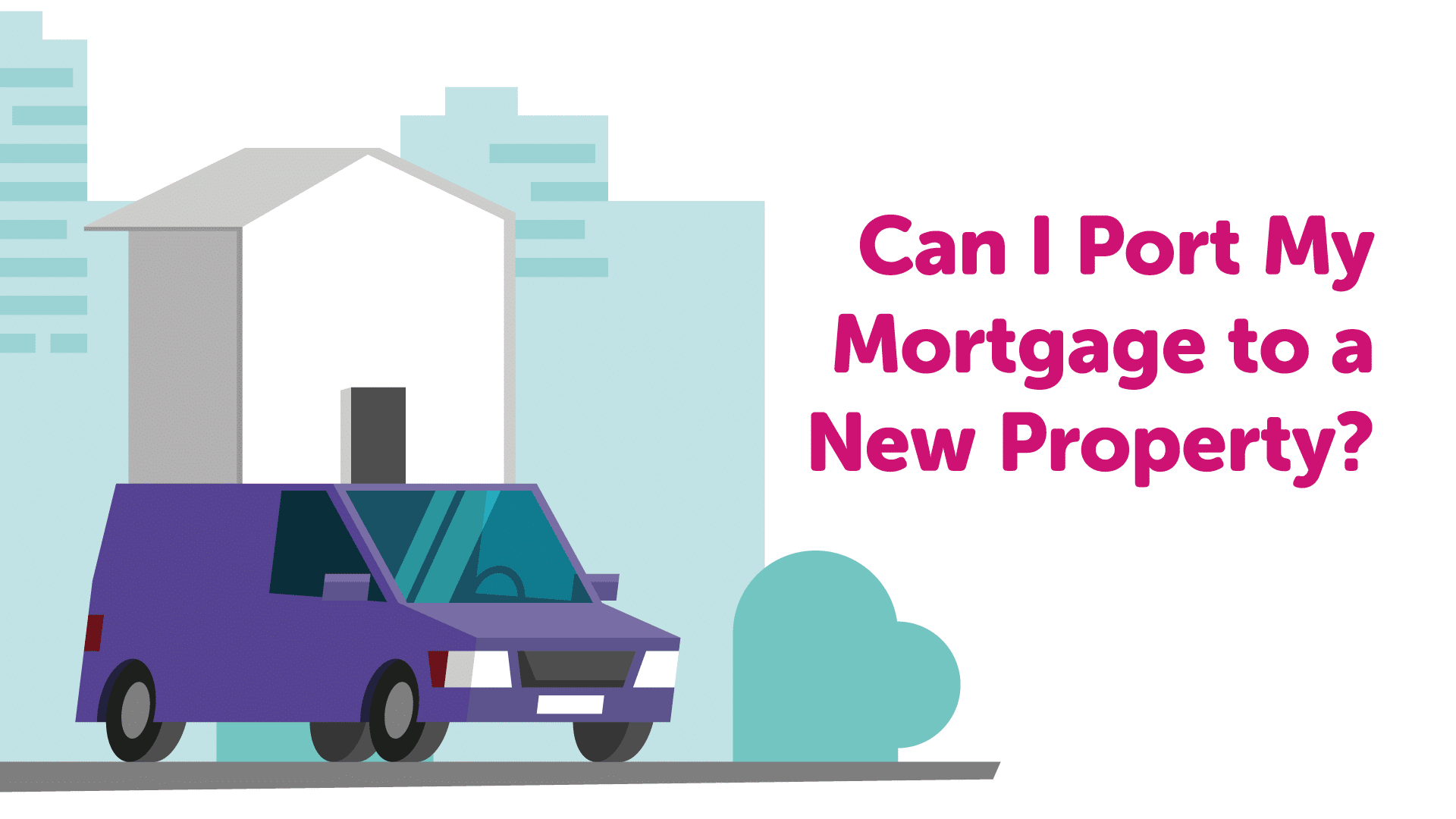 Can I port my mortgage to a new property? | Manchestermoneyman