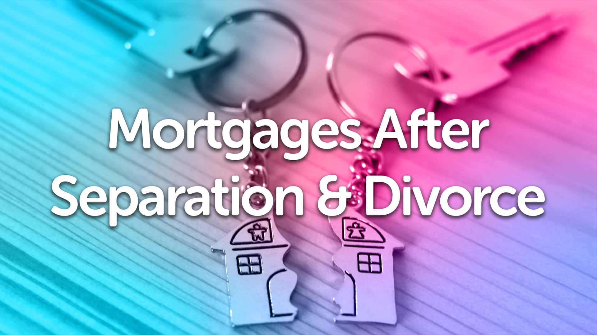 Divorce & Separation Mortgage Advice in Manchester