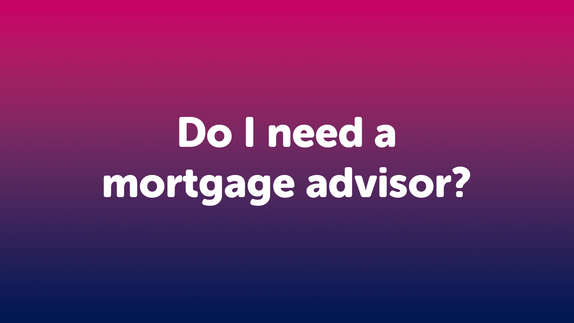 Do I need a Mortgage Advisor in Manchester?
