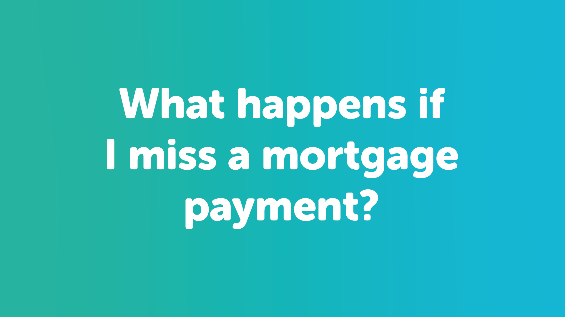 What to do if I Miss a Mortgage Payment?