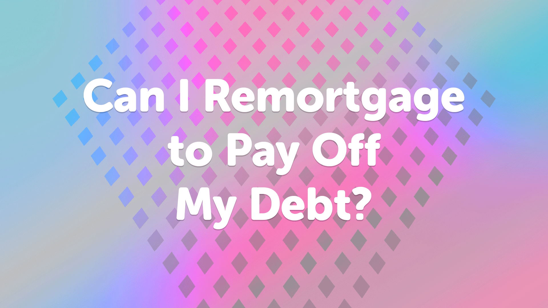 Remortgage to Pay Off Debt Manchester