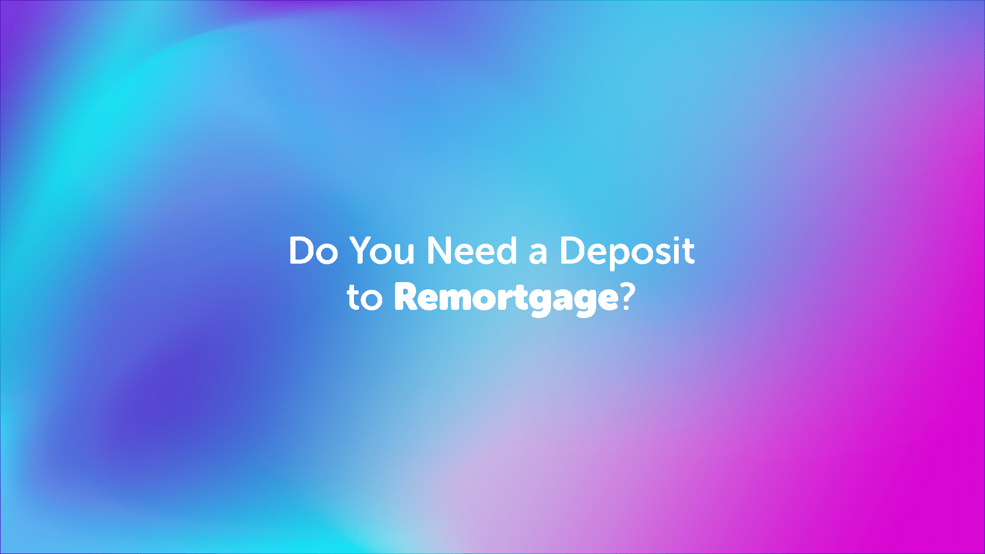 Do You Need a Deposit to Remortgage in Manchester?